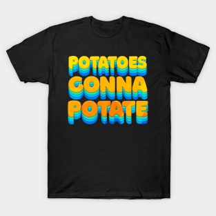 Potatoes Gonna Potate - Humorous Typography Design T-Shirt